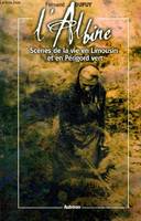 L'Albine - scènes de la vie en Limousin et en Périgord vert, scènes de la vie en Limousin et en Périgord vert