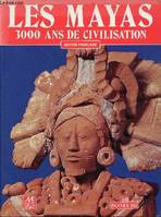 Les Mayas 3000 ans de civilisation., 3000 ans de civilisation