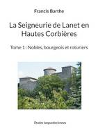 La Seigneurie de Lanet en Hautes Corbières, Tome 1 : Nobles, bourgeois et roturiers