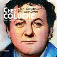 Chez Coluche, Histoire d'un mec inoubliable