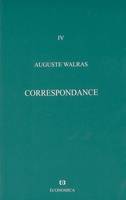 Oeuvres économiques complètes / Auguste et Léon Walras., 4, OEUVRES ECONOMIQUES COMPLETES - VOLUME 4, CORRESPONDANCE