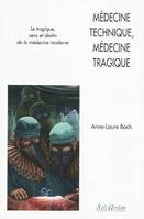 Médecine technique, médecine tragique, Sens et destin de la médecine moderne