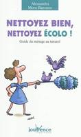 Nettoyez bien, nettoyez écolo ! / guide du ménage au naturel, Guide du ménage au naturel