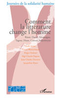 Comment la littérature change l'homme, Rûmi, Dante, Montaigne, Tagore, Hesse, Camus, Soljenitsyne