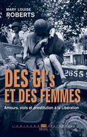 Des GI et des femmes, Amours, viols et prostitution à la Libération