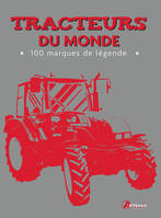 Tracteurs du monde - 100 marques de légende, 100 marques de légende