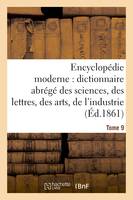 Encyclopédie moderne, dictionnaire abrégé des sciences, des lettres, des arts de l'industrie Tome 9