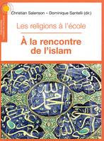 Les religions à l'école, Les religions à l’école, 
A la rencontre de l’islam