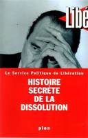 Histoire secrète de la dissolution