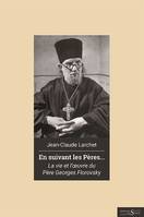 En suivant les pères. Vie et œuvre du père Georges Florovsky