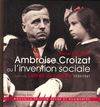 Ambroise Croizat ou l'invention sociale / Lettres de prisons (1939
