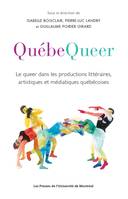 Québequeer, Le queer dans les productions littéraires, artistiques et médiatiques québécoises