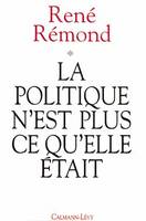 La Politique n'est plus ce qu'elle était