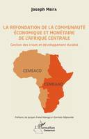 La refondation de la communauté économique et monétaire de l'Afrique centrale, Gestion des crises et développement durable