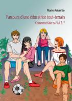 Parcours d'une éducatrice tout-terrain, Comment faire sa v.a.e. ?