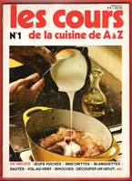Les Cours De Cuisine De A à Z n° 1 : En Images - Oeufs Pochés - Brochettes - Blanquettes - Sautés - Vol-Au-vent - Brioches - Découper Un Gigot