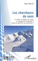 Les chercheurs de sens, V. Frankl, A. Adler, C.G.Jung, J. Lusseyran et Ling Shen : peut-on maîtriser son existence ?