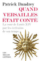 Quand Versailles était conté, La cour de Louis XIV par les écrivains de son temps