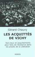 Les acquittés de Vichy, non-lieux et acquittements pour faits de résistance dans les procès de la Libération