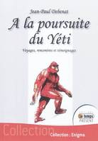 A la poursuite du Yéti, voyages, rencontres et témoignages