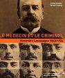 Le Médecin et le Criminel, Alexandre Lacassagne, 1843-1924, Alexandre Lacassagne, 1843-1924