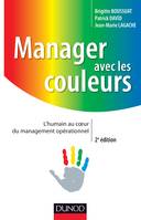 Manager avec les couleurs - 2e éd. - L'humain au coeur du management opérationnel, L'humain au coeur du management opérationnel