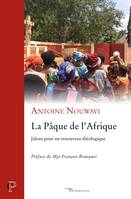 La Pâque de l'Afrique. Jalons pour un renouveau théologique