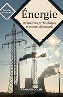 Energie - Ressources, technologies et enjeux de pouvoir, Ressources, technologies et enjeux de pouvoir