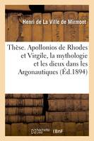 Thèse. Apollonios de Rhodes et Virgile, la mythologie et les dieux dans les Argonautiques, et dans l'Énéide. Faculté des lettres de Paris