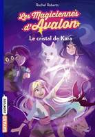 Les magiciennes d'Avalon, Tome 02, Le cristal de Kara