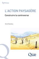 L'action paysagère, Construire la controverse