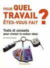 Pour quel travail etes-vous fait ?, TESTS ET CONSEILS POUR CHOISIR LE METIER IDEAL