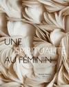 Une spiritualité au féminin - [exposition, Dijon, Musée d'art sacré et Paray-le-Monial, Musée du Hiéron, 20 mars-30 décembre, [exposition, Dijon, Musée d'art sacré et Paray-le-Monial, Musée du Hiéron, 20 mars-30 décembre 2013]