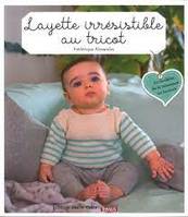 Layette irrésistible au tricot, 20 modèles de la naissance au 24 mois