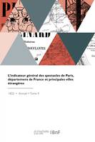 L'indicateur général des spectacles de Paris, départemens de France et principales villes étrangères