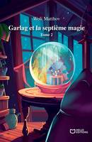 Garlag et la septième magie, Tome 2