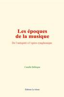 Les époques de la musique, De l’antiquité à l’opéra symphonique