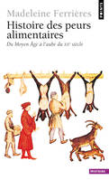 Histoire des peurs alimentaires. Du Moyen Age à l'aube du XXe siècle, du Moyen âge à l'aube du XXe siècle