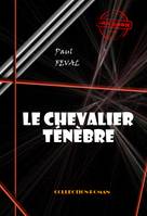 Le chevalier Ténèbre [édition intégrale revue et mise à jour], édition intégrale