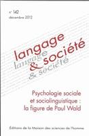 Langage et société, n°142, Psychologie sociale et socio-linguistique : la figure de Paul Wald