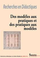 Recherches en Didactiques, n°16/décembre 2013, Des modèles aux pratiques et des pratiques aux modèles