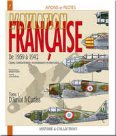Tome 1, D'Amiot à Curtiss, L'aviation française de 1939 à 1942, chasse, bombardement, reconnaissance et observation