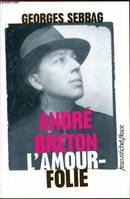 André Breton, l'amour-folie - Suzanne, Naja, Lise, Simone, Suzanne, Naja, Lise, Simone