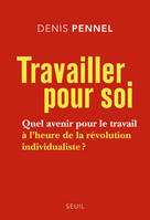 Travailler pour soi. Quel avenir pour le travail à l'heure de la révolution individualiste ?, Quel avenir pour le travail à l'heure de la révolution individualiste ?