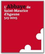 L'abbaye de Saint-Maurice d'Agaune, 515-2015
