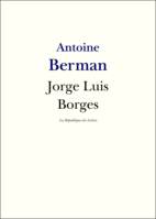 Jorge Luis Borges, Vie et Oeuvre de Jorge Luis Borges