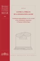 Chypre à l'épreuve de la domination lagide, Testimonia épigraphiques sur la société et les institutions chypriotes à l’époque hellénistique