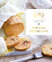 Foie gras, Terrines et cie, 60 recettes faciles et gourmandes pour épater vos amis et élaborées avec amour