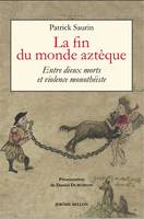 La fin du monde aztèque, Entre dieux morts et violence monothéiste