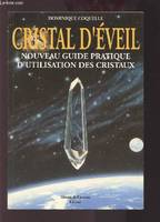Cristal d'éveil : Nouveau guide pratique d'utilisation des cristaux, nouveau guide pratique d'utilisation des cristaux